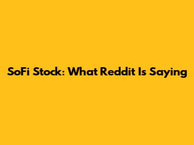 SoFi Stock: What Reddit Is Saying
