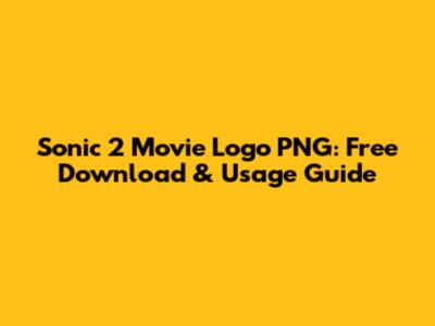 Sonic 2 Movie Logo PNG: Free Download & Usage Guide