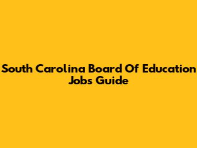 South Carolina Board Of Education Jobs Guide
