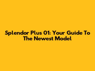 Splendor Plus 01: Your Guide To The Newest Model