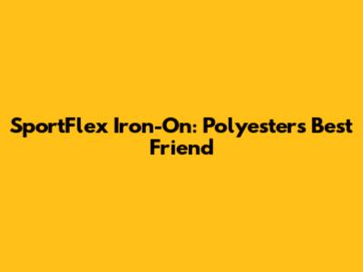 SportFlex Iron-On: Polyester's Best Friend