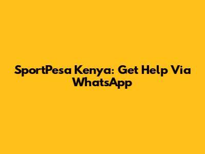 SportPesa Kenya: Get Help Via WhatsApp