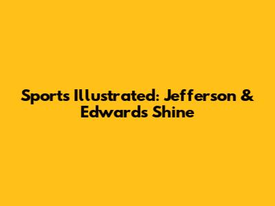 Sports Illustrated: Jefferson & Edwards Shine