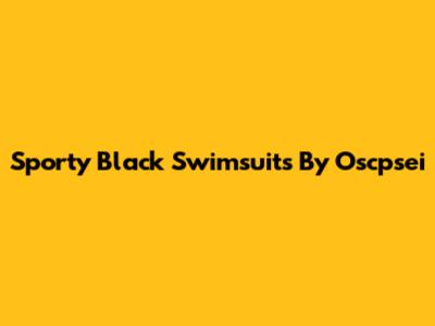 Sporty Black Swimsuits By Oscpsei