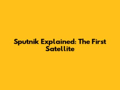 Sputnik Explained: The First Satellite