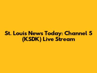 St. Louis News Today: Channel 5 (KSDK) Live Stream