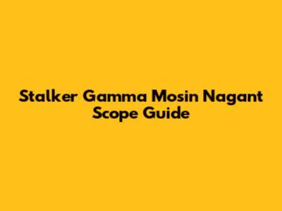 Stalker Gamma Mosin Nagant Scope Guide