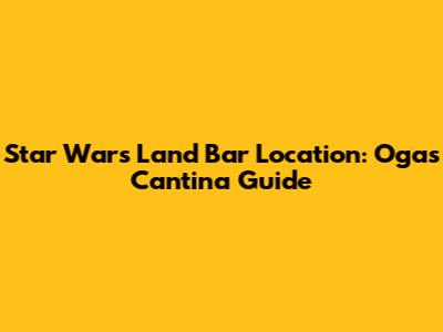 Star Wars Land Bar Location: Oga's Cantina Guide