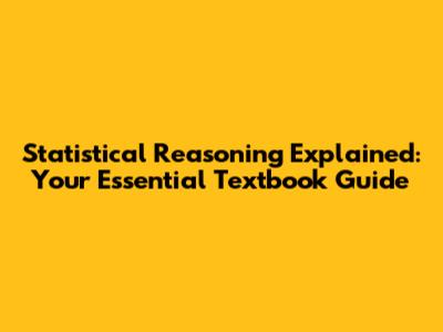 Statistical Reasoning Explained: Your Essential Textbook Guide