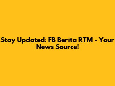 Stay Updated: FB Berita RTM - Your News Source!