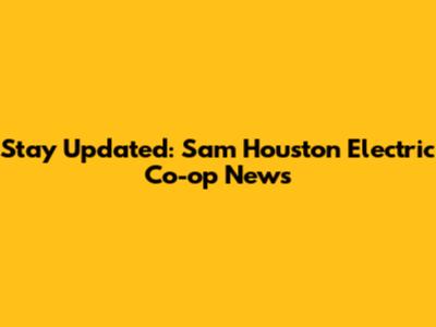 Stay Updated: Sam Houston Electric Co-op News