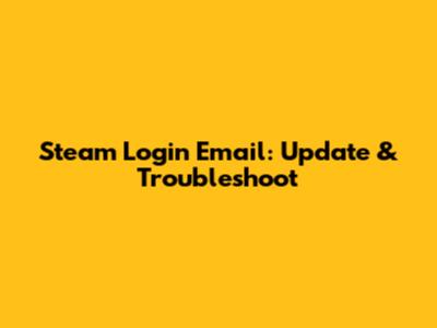 Steam Login Email: Update & Troubleshoot