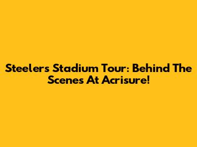 Steelers Stadium Tour: Behind The Scenes At Acrisure!