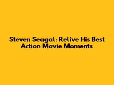 Steven Seagal: Relive His Best Action Movie Moments