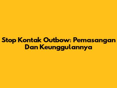 Stop Kontak Outbow: Pemasangan Dan Keunggulannya