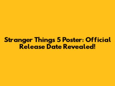 Stranger Things 5 Poster: Official Release Date Revealed!