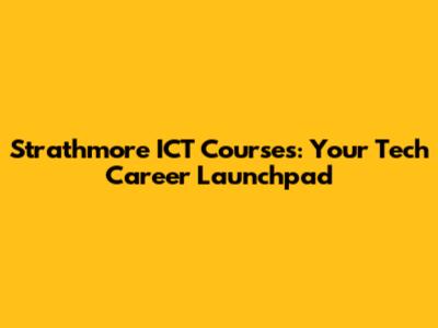 Strathmore ICT Courses: Your Tech Career Launchpad