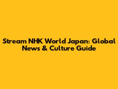 Stream NHK World Japan: Global News & Culture Guide