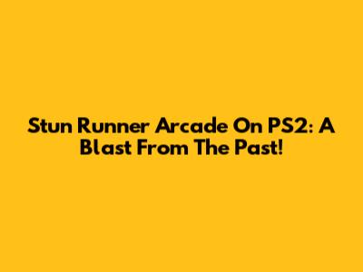 Stun Runner Arcade On PS2: A Blast From The Past!
