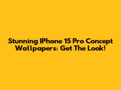Stunning IPhone 15 Pro Concept Wallpapers: Get The Look!