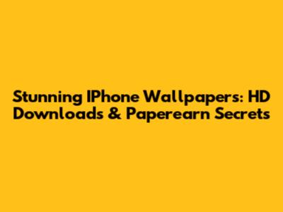 Stunning IPhone Wallpapers: HD Downloads & Paperearn Secrets