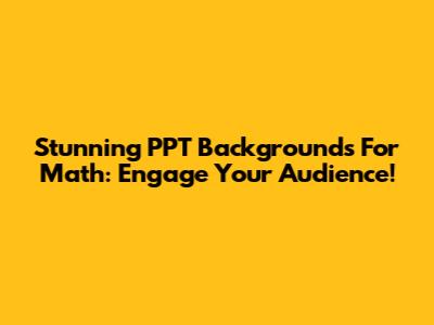 Stunning PPT Backgrounds For Math: Engage Your Audience!