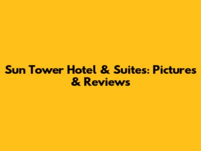 Sun Tower Hotel & Suites: Pictures & Reviews