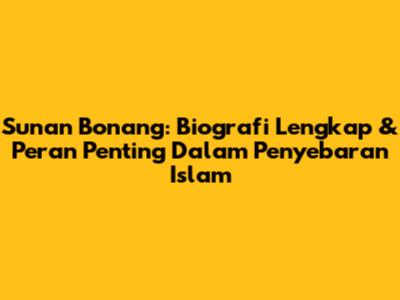 Sunan Bonang: Biografi Lengkap & Peran Penting Dalam Penyebaran Islam