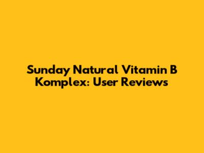 Sunday Natural Vitamin B Komplex: User Reviews