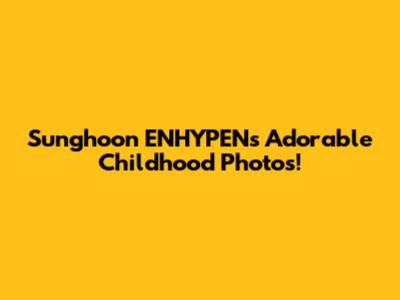 Sunghoon ENHYPEN's Adorable Childhood Photos!