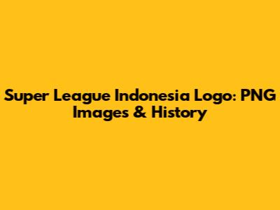 Super League Indonesia Logo: PNG Images & History
