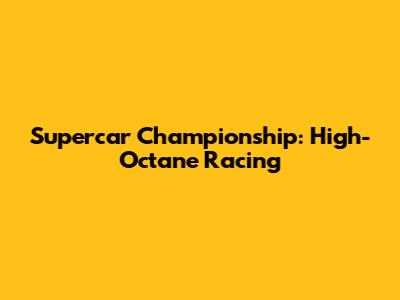 Supercar Championship: High-Octane Racing