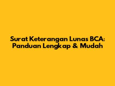 Surat Keterangan Lunas BCA: Panduan Lengkap & Mudah