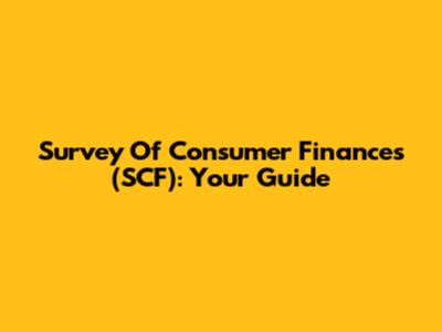 Survey Of Consumer Finances (SCF): Your Guide