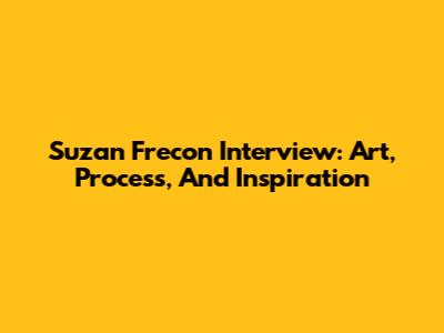 Suzan Frecon Interview: Art, Process, And Inspiration