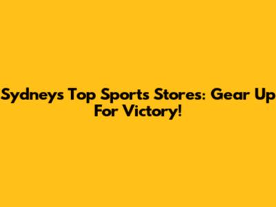 Sydney's Top Sports Stores: Gear Up For Victory!
