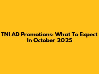 TNI AD Promotions: What To Expect In October 2025