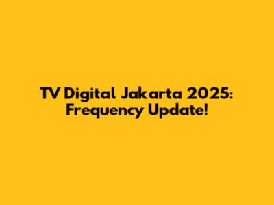 TV Digital Jakarta 2025: Frequency Update!