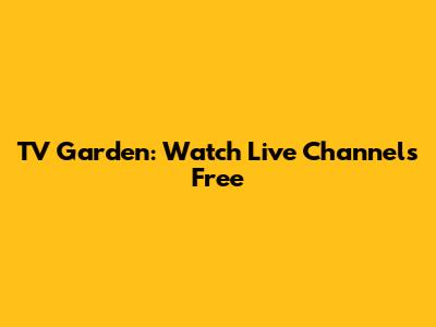 TV Garden: Watch Live Channels Free
