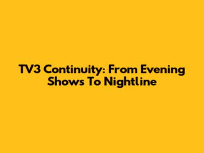 TV3 Continuity: From Evening Shows To Nightline
