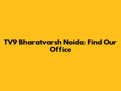 TV9 Bharatvarsh Noida: Find Our Office