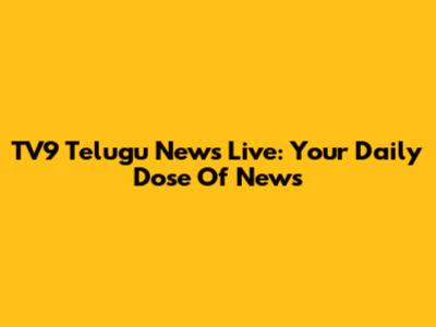 TV9 Telugu News Live: Your Daily Dose Of News