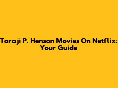 Taraji P. Henson Movies On Netflix: Your Guide