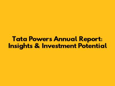 Tata Power's Annual Report: Insights & Investment Potential