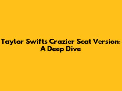 Taylor Swift's "Crazier" Scat Version: A Deep Dive