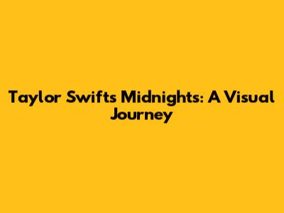 Taylor Swift's "Midnights": A Visual Journey