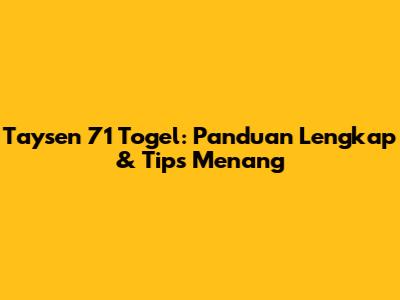 Taysen 71 Togel: Panduan Lengkap & Tips Menang