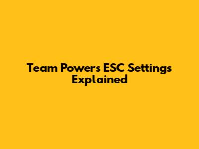 Team Powers ESC Settings Explained