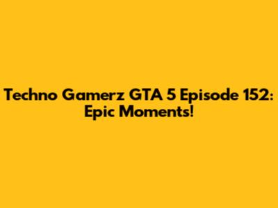 Techno Gamerz GTA 5 Episode 152: Epic Moments!