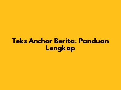Teks Anchor Berita: Panduan Lengkap